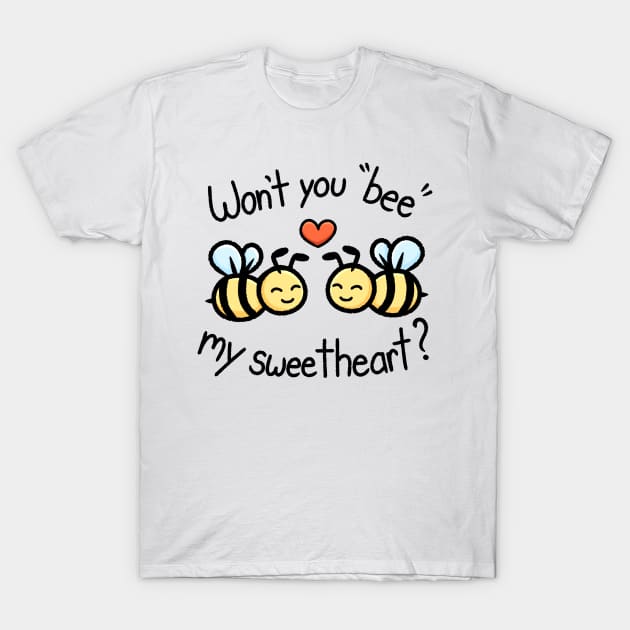Won't you "bee" my sweetheart? T-Shirt by KammyBale
